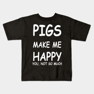 PIGS MAKE ME HAPPY Kids T-Shirt